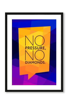 No Pressure, No Diamonds. Inspiring Typography Motivation Quote Illustration On Bright Background