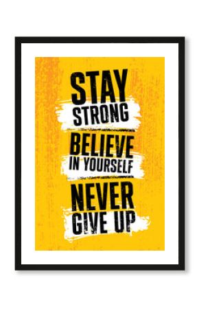 Stay Strong. Believe In Yourself. Never Give Up. Inspiring typography motivation quote banner on textured background.