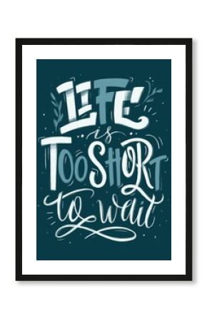 Life is too short to wait, motivation poster