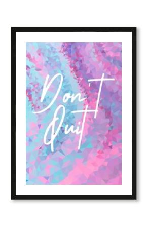Don't quit colorful hand lettering positive quote, motivation and inspiration phrase to poster, t-shirt design or greeting card, calligraphy vector illustration 