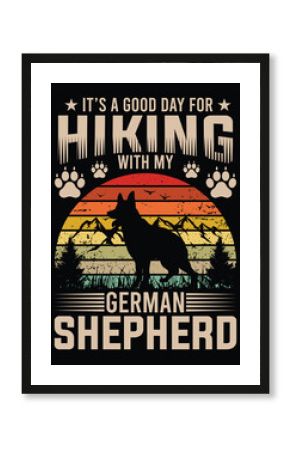 IT'S A GOOD DAY FOR HIKING WITH MY GERMAN SHEPHERD TSHIRT DESIGN