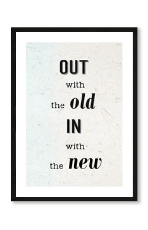 Out with the old in with the new : Quotation, new year concept