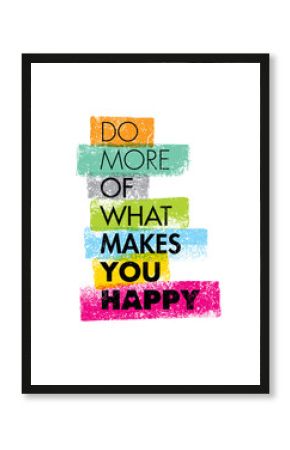 Do More Of What Makes You Happy Motivation Quote. Creative Vector Typography Concept