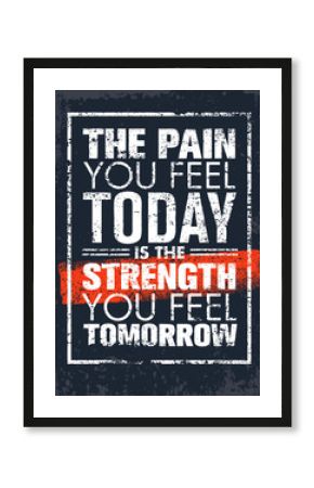 The Pain You Feel Today Is The Strength You Feel Tomorrow Motivation Quote. Creative Vector Poster Typography Concept