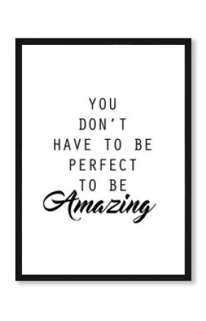 You don't have to be perfect to be amazing quote print in vector.Lettering quotes motivation for life and happiness.