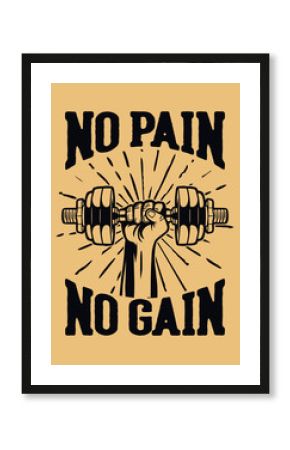 no pain no gain, raise the dumbbell with hand. motivation slogan quote for bodybuilding center or gym poster fitness. also suitable for t shirt design to your club or team
