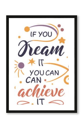 Inspirational quote if you dream it you can achieve it Art & Illustration