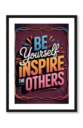 Be yourself Inspire the others Motivational poster inspirational quote design