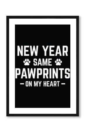 New year same pawprints on my heart pet lover t shirt design