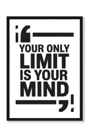 Your Only Limit Is Your Mind Motivational Quote Black and White text typography