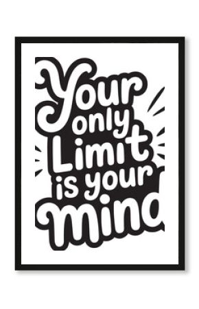 Your Only Limit Is Your Mind Motivational Quote Typography lettering