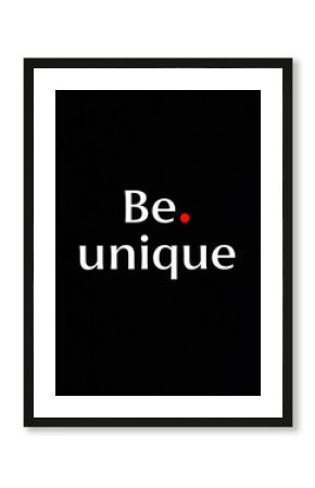 Be unique Motivational quotes. Inspirational quote for your opportunities. Inspiring typography motivation quotes for wall decoration, postcards, posters or brochures