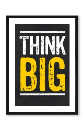 Blackboard with the text Think big