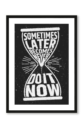 Sometimes later becomes never motivational inspiring quote on grunge background.