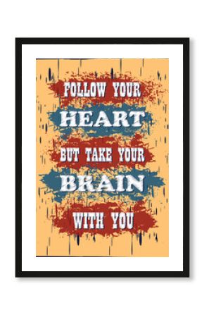 Inspiring motivation quote Follow your heart but take your brain with you Vector typography poster