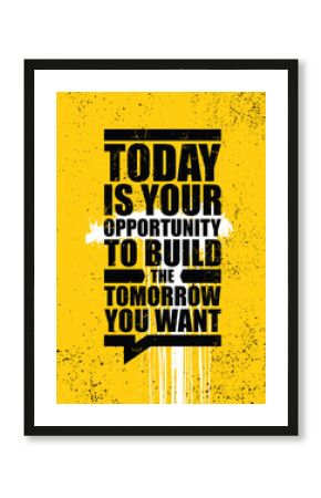 Today is your opportunity to build the tomorrow you want. Inspiring typography motivation quote banner on textured background.