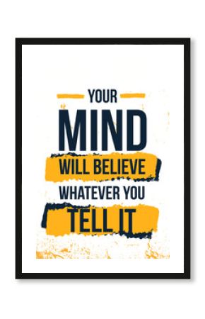 Your Mind believe quote . Typographic gym Grunge background. Self motivation poster