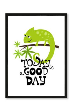 Today is a good day motivation text for print with funny chameleon lizard character in cartoon style