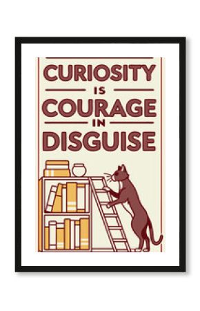 Motivational Quote: Cat Climbing Ladder, Curiosity is Courage in Disguise