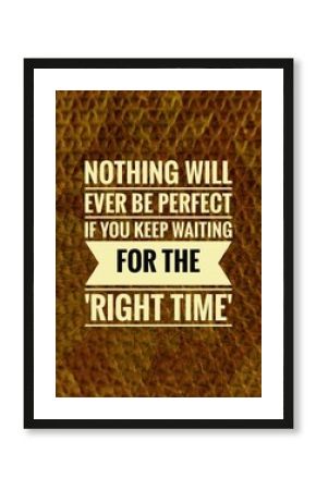 "A motivational quote reminding us that waiting for the 'perfect moment' can lead to inaction. Encourages taking initiative and embracing imperfection to achieve progress and success."