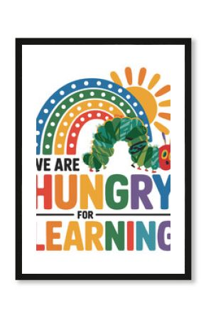 Colorful Hungry Caterpillar Rainbow Quote Vector – We Are Hungry for Learning Typography Illustration