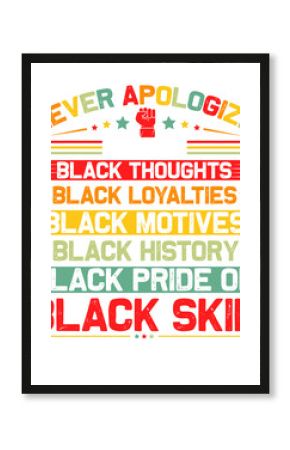 Never apologize graphic with black thoughts loyalties motives history pride and skin text design