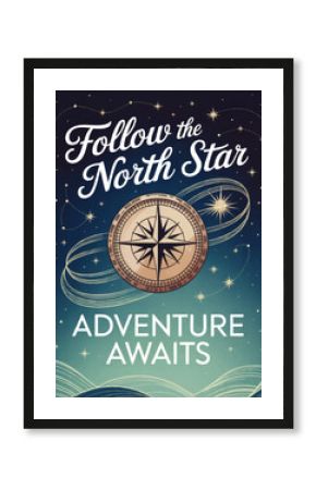 Inspirational Night Sky Adventure Poster with North Star, Compass Rose, Motivational Quote, and Cosmic Swirls Illustration