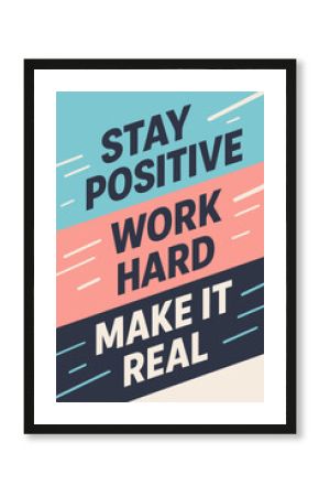 Stay positive, work hard, make it real! Inspiring motivation for success and achievement today