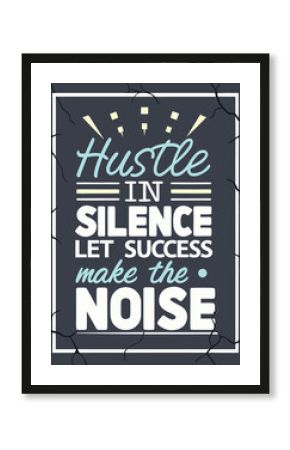 Hustle in Silence, Let Success Make the Noise – gritty urban typography motivation poster vector