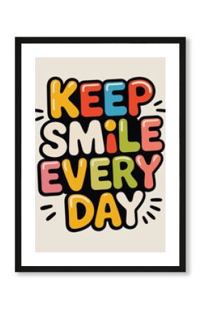 Keep smile every day positive quote motivation inspiration happy colorful typography graphic design