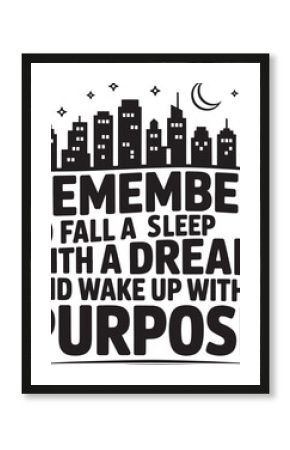 Remember to fall asleep with dream and wake up with purpose motivation slogan