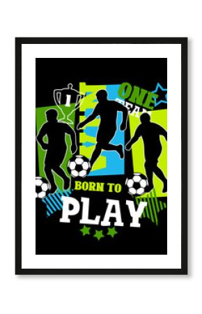 Sports illustration with footballball players silhouette, slogans and soccer ball on black background  for boys. Bright neon vector print.