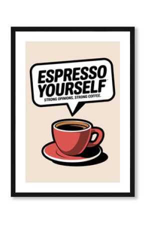 Espresso Yourself: Strong Coffee, Bold Opinions - Coffee Cup with Quote