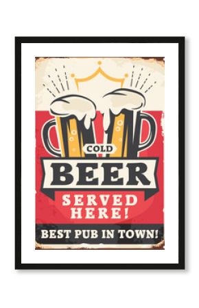Cold beer served here retro pub sign with beer mugs on old metal texture, Vintage poster with alcoholic drinks. Vector cafe bar illustration.