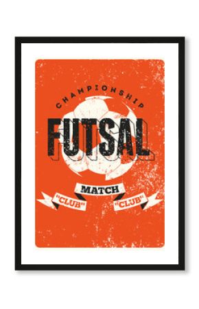 Futsal Championship typographical vintage grunge style poster design. Retro vector illustration.