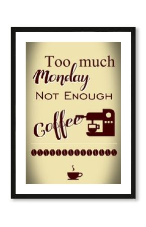 Too much monday, not enough coffee 