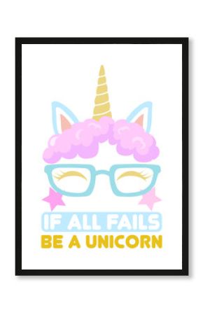 If All Fails, Be A Unicorn with Glasses