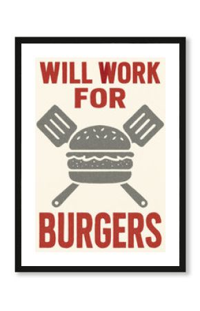"Will Work For Burgers" Humorous Grilling Enthusiast Poster Art - A Retro Vintage Design for Food Lovers, BBQ Fans, and Anyone Who Appreciates a Delicious Juicy Patty. Perfect for Kitchen Wall Decor.