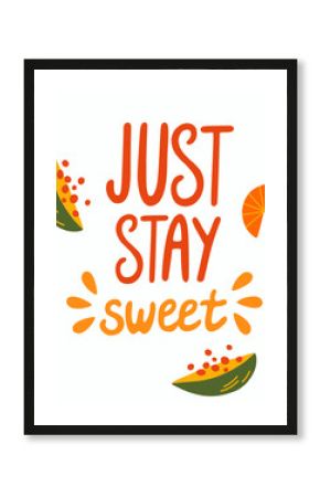 Just Stay Sweet hand drawn lettering quote isolated on white. Cute cartoon tropical fruits. Sweet food art poster. Motivating quote. Cartoon vector illustration.