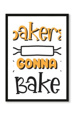 Bakers gonna bake lettering and quote illustration