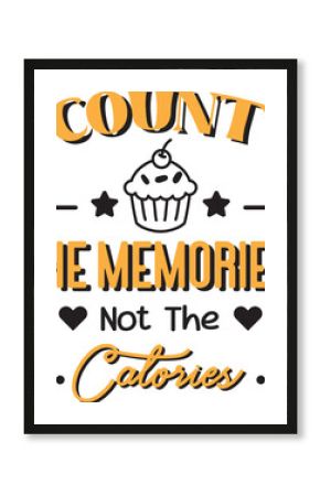 Count the memories not the calories lettering and quote illustration