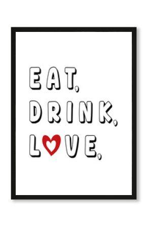 Celebrate life's pleasures with 'Eat, Drink, Love' featuring bold black text, where hearts replace the letter 'O'. Perfect for backgrounds, wall art, and printable art, adding warmth and joy to any sp