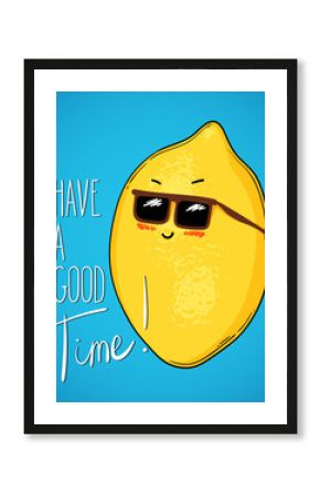 Funny cartoon lemon character with glasses. Vector hand-drawn summer illustration with lettering inscription "Have a good time"