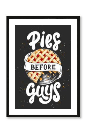 Vector card with hand drawn unique typography design element for greeting cards, t-shirt design, kitchen decoration, prints and posters. Pies before guys with pie sketch. Handwritten lettering.