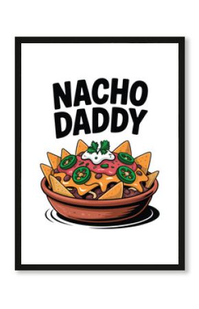 Nacho Daddy - A Playful Food Pun Design