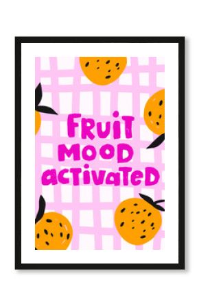 Bright and cheerful artwork features oranges scattered on a pink grid, combined with bold lettering stating fruit mood activated. Design exudes fun and positivity.