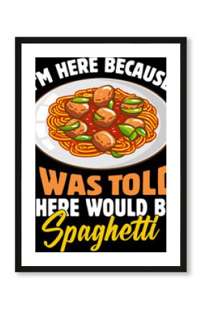 A Hilarious Craving: A tempting plate of spaghetti, ready to fill the desires of those who've "been told there would be spaghetti". Featuring playful lettering and appetizing imagery.