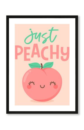 Cute peach cartoon illustration with quote “just peachy” for greeting card design.
