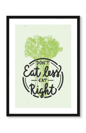 Vector food and sport motivational healthy lifestyle poster. Don't eat less, eat right, modern calligraphy in circle with vegetable sketch. Handwritten lettering with lettuce engraved illustration
