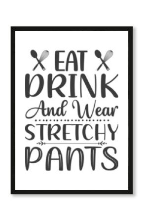 eat drink and wear stretchy pants background inspirational positive quotes, motivational, typography, lettering design